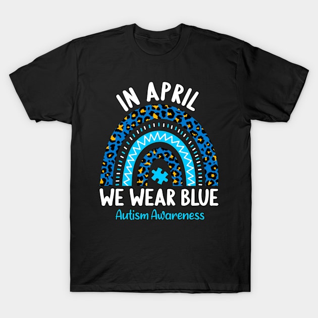 In April We Wear Blue Autism Awareness Rainbow T-Shirt by Linda Lisa